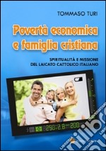 Povertà economica e famiglia cristiana. Spiritualità e missione del laicato cattolico italiano libro