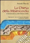 La Chiesa della Misericordia. I Vangeli della settimana santa libro