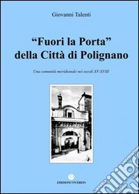 Fuori la porta della Città di Polignano. Una comunità meridionale nei secoli XV-XVIII libro