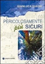 Pericolosamente più sicuri libro