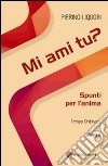 Mi ami tu? Spunti per l'anima. Tempo Ordinario. Anno A libro di Liquori Pierino