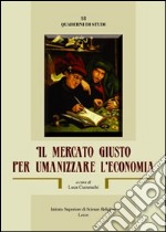 Il mercato giusto per umanizzare l'economia