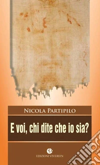 E voi chi dite che io sia? Ediz. illustrata libro