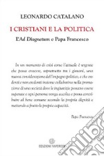 I cristiani e la politica. L'Ad Diognetum e papa Francesco libro