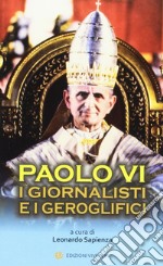 Paolo VI. I giornalisti e i geroglifici libro