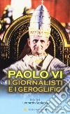 Paolo VI. I giornalisti e i geroglifici libro