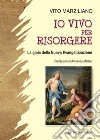 Io vivo per risorgere. La gioia della Nuova Evangelizzazione. Ediz. illustrata libro