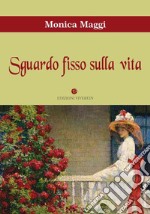 Sguardo fisso sulla vita