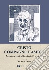 Cristo compagno e amico. Preghiere e parole di Papa Paolo VI ai giovani libro di Bonetti A. (cur.)