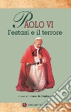 Paolo VI, l'estasi e il terrore libro di Accattoli Luigi