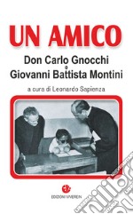 Un amico. Don Carlo Gnocchi e Giovanni Battista Montini libro