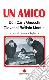 Un amico. Don Carlo Gnocchi e Giovanni Battista Montini libro di Sapienza L. (cur.)