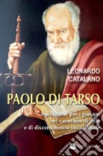 Paolo di Tarso. Ispirazione per i giovani nel cammino di fede e di discernimento vocazionale