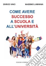 Come avere successo a scuola e all'università. Nuova ediz. libro