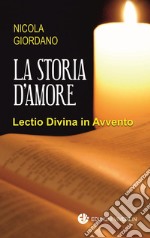 La storia d'amore. Lectio Divina in Avvento libro