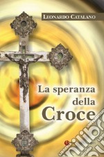 La speranza della Croce. Nuova ediz.