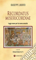 Recordatus misericordiae. Legge nuova per la nuova umanità libro