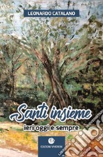 Santi insieme. Ieri oggi e sempre libro