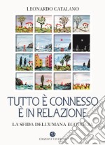 Tutto è connesso, è in relazione. La sfida dell'umana ecologia libro