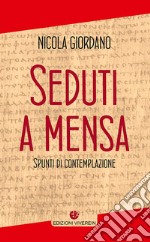 Seduti a mensa. Spunti di contemplazione. Ediz. integrale libro