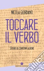 Toccare il Verbo. Spunti di contemplazione libro