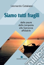 Siamo tutti fragili. Dalla paura della tempesta alla Speranza affidabile libro