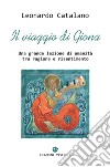 Il Viaggio di Giona. Una grande lezione di umanità tra ragione e risentimento libro di Catalano Leonardo