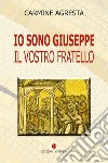 Io sono Giuseppe. Il vostro fratello libro di Agresta Carmine