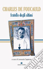 Charles de Foucauld. Fratello degli ultimi. Ediz. integrale libro