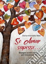 Se Amor sapesse.... Bisogna avere coraggio per incontrare Amore. Ediz. integrale