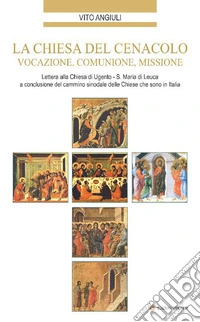 La Chiesa del Cenacolo. Vocazione, comunione, missione. Lettera alla Chiesa di Ugento-S. Maria di Leuca a conclusione del cammino sinodale delle Chiese che sono in Italia libro