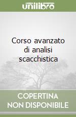 Corso avanzato di analisi scacchistica libro