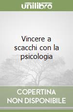 Vincere a scacchi con la psicologia libro