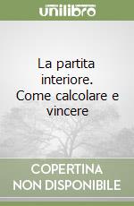 La partita interiore. Come calcolare e vincere libro