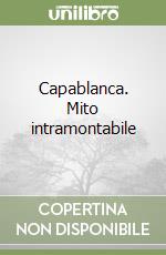 Capablanca. Mito intramontabile libro