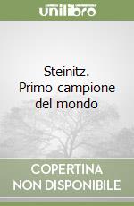 Steinitz. Primo campione del mondo libro