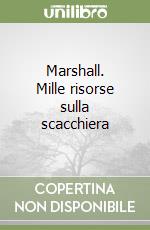 Marshall. Mille risorse sulla scacchiera