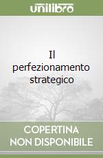 Il perfezionamento strategico libro