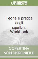 Teoria e pratica degli squilibri. Workbook