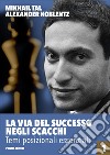 La via del successo negli scacchi. Vol. 1: Temi posizionali essenziali libro di Tal Mikhail Koblentz Aleksandr N.