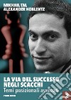 La via del successo negli scacchi. Vol. 2: Temi posizionali avanzati libro di Tal Mikhail Koblentz Aleksandr N.