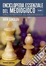 Enciclopedia essenziale del mediogioco. Vol. 2: Dall'apertura al mediogioco