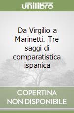 Da Virgilio a Marinetti. Tre saggi di comparatistica ispanica libro