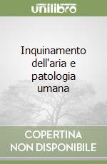 Inquinamento dell'aria e patologia umana libro