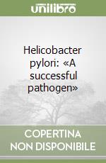 Helicobacter pylori: «A successful pathogen»