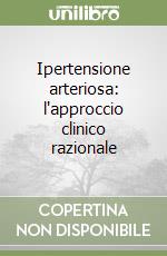 Ipertensione arteriosa: l'approccio clinico razionale