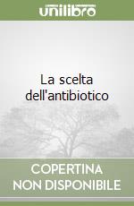 La scelta dell'antibiotico libro