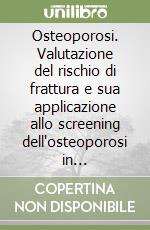 Osteoporosi. Valutazione del rischio di frattura e sua applicazione allo screening dell'osteoporosi in postmenopausa