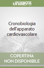 Cronobiologia dell'apparato cardiovascolare libro