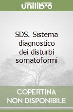 SDS. Sistema diagnostico dei disturbi somatoformi libro